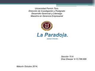 Universidad Fermín Toro. 
Dirección de Investigación y Postgrado 
Desarrollo Gerencial y Liderazgo 
Maestría en Gerencia Empresarial 
Sección 15 A 
Díaz Eleazar V-13.788.689 
Maturín Octubre 2014. 
 