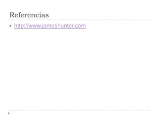 Referencias
   http://www.jameshunter.com
 