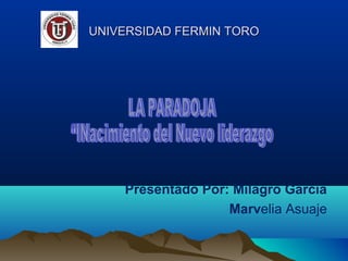 UNIVERSIDAD FERMIN TORO




    Presentado Por: Milagro García
                   Marvelia Asuaje
 