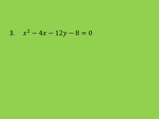 3. 𝑥2
− 4𝑥 − 12𝑦 − 8 = 0
 