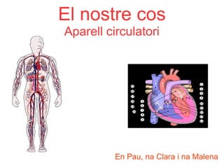 El nostre cos
Aparell circulatori

En Pau, na Clara i na Malena

 