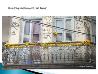Rua Joaquim Silva com Rua Taylor
 
