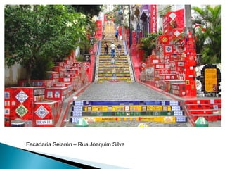 Escadaria Selarón – Rua Joaquim Silva
 