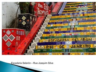 Escadaria Selarón – Rua Joaquim Silva
 
