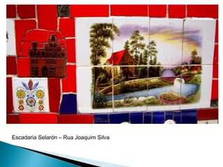 Escadaria Selarón – Rua Joaquim Silva
 