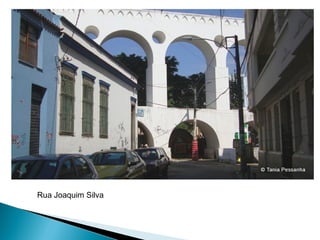 Rua Joaquim Silva 
 