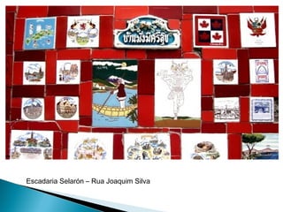 Escadaria Selarón – Rua Joaquim Silva 
 
