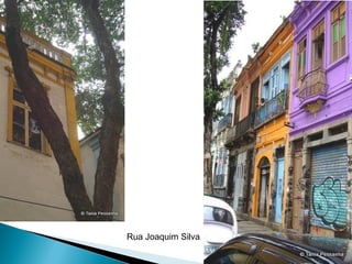 Rua Joaquim Silva 
 