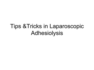 Tips &Tricks in Laparoscopic Adhesiolysis 