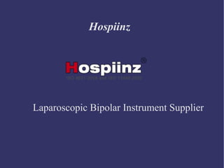 Hospiinz
Laparoscopic Bipolar Instrument Supplier
 