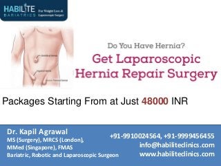 Packages Starting From at Just 48000 INR
Dr. Kapil Agrawal
MS (Surgery), MRCS (London),
MMed (Singapore), FMAS
Bariatric, Robotic and Laparoscopic Surgeon
+91-9910024564, +91-9999456455
info@habiliteclinics.com
www.habiliteclinics.com
 