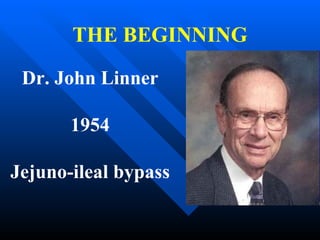 Dr. John Linner 1954 Jejuno-ileal bypass THE BEGINNING 