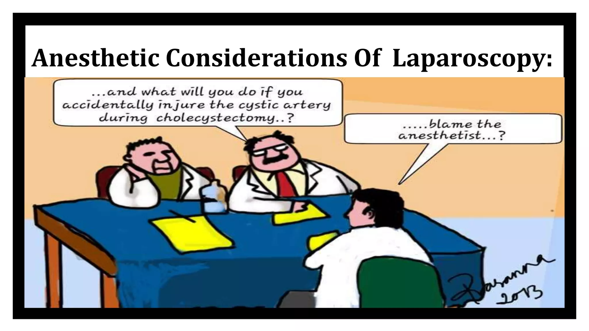 9
Anesthetic Considerations Of Laparoscopy:
 