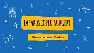 LAPAROSCOPIC SURGERY
Mohammad saleh Moallem
 