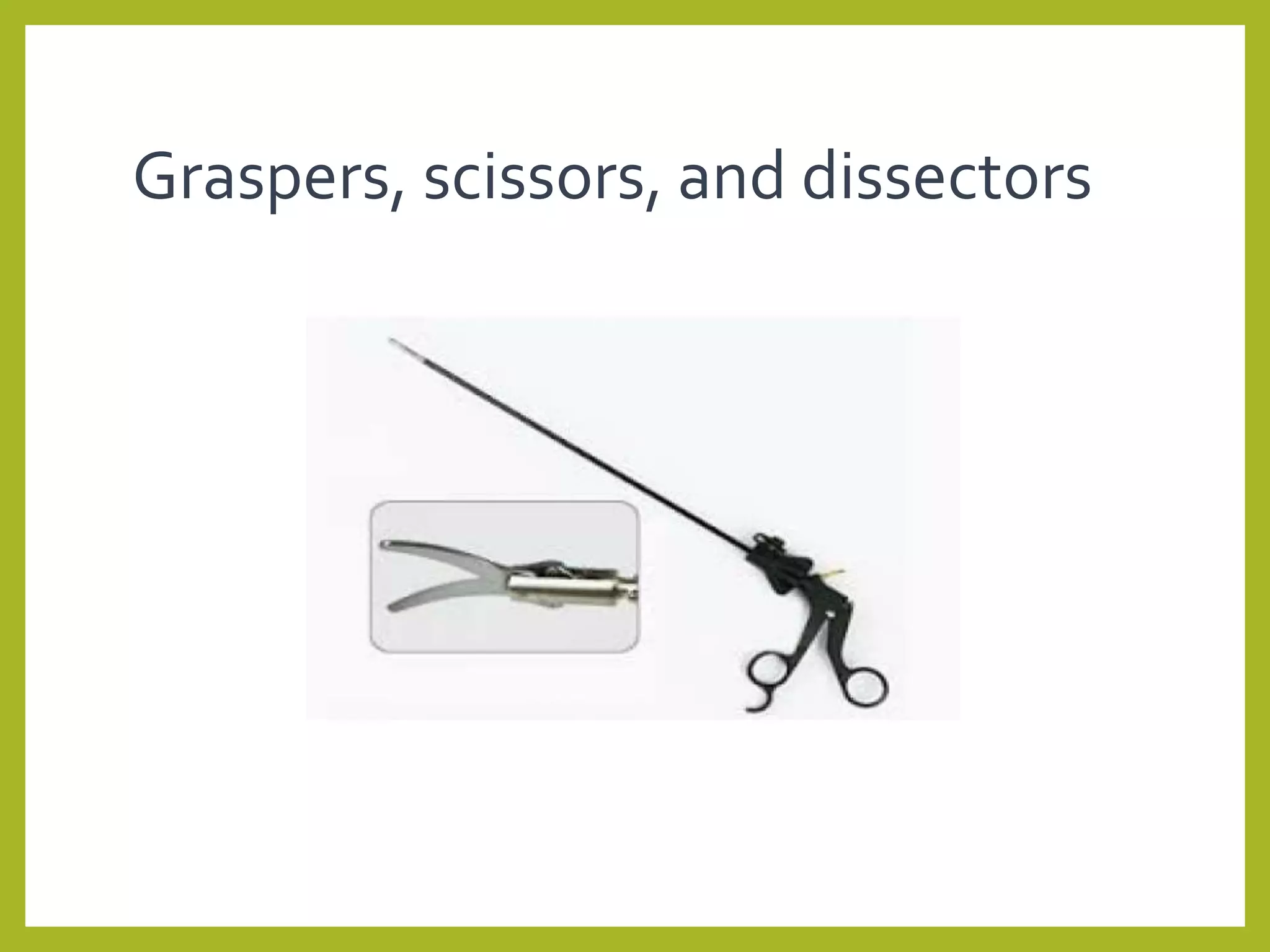 Graspers, scissors, and dissectors
 