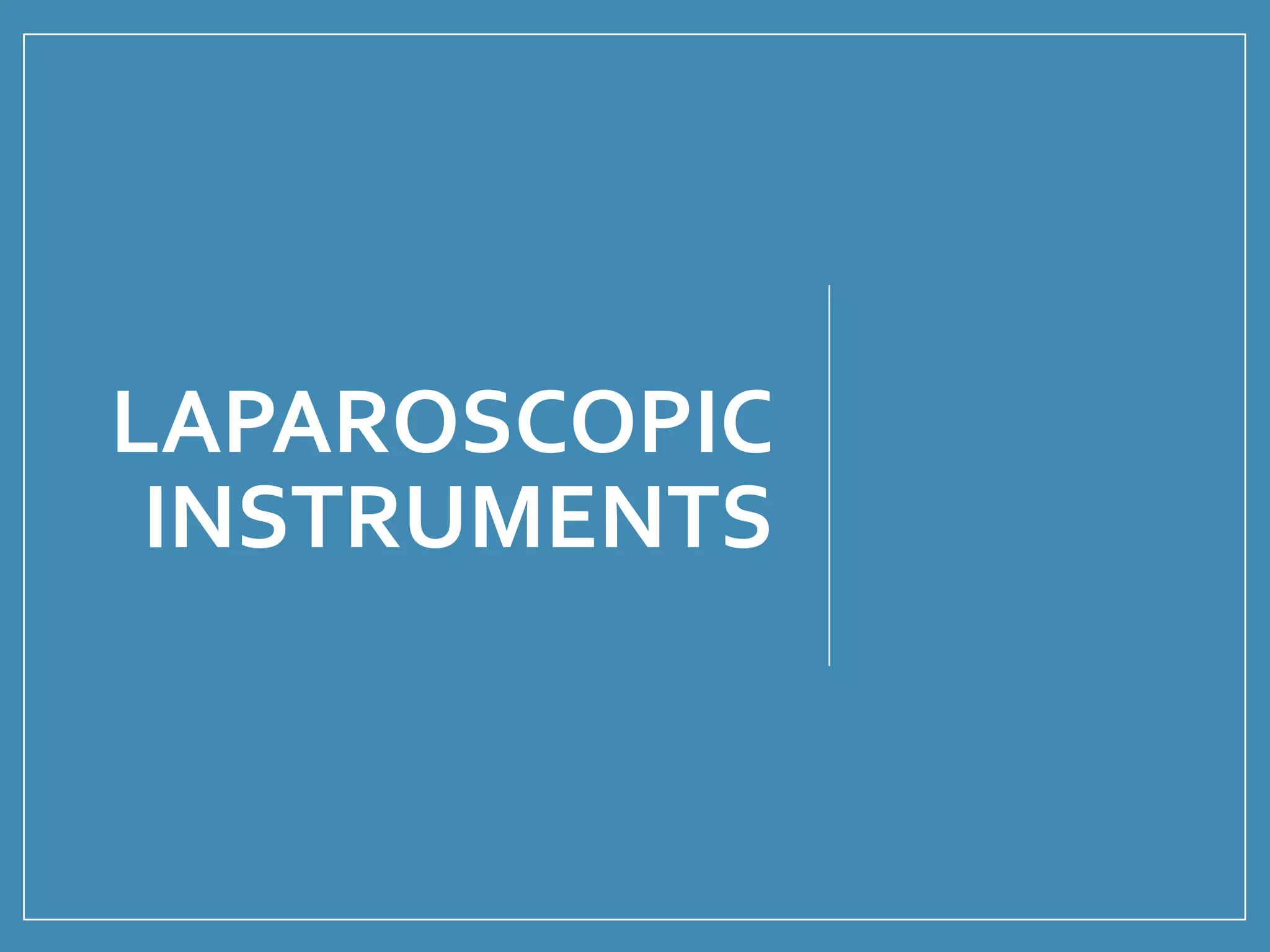 LAPAROSCOPIC
INSTRUMENTS
 
