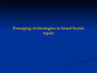 Emerging technologies in hiatal hernia repair 