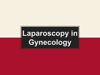 Laparoscopy in
Gynecology
 