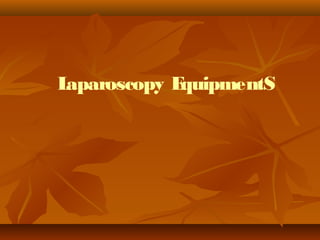 Laparoscopy EquipmentS
 