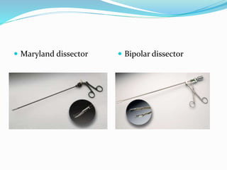  Maryland dissector  Bipolar dissector
 