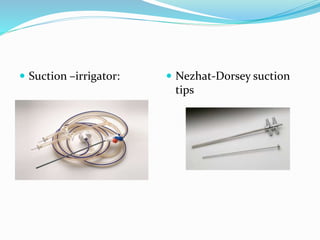  Suction –irrigator:  Nezhat-Dorsey suction
tips
 