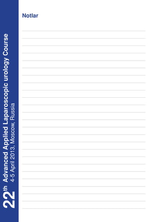 th Advanced Applied Laparoscopic urology Course
22  4-5 April 2013, Moscow, Russia
                                                   Notlar
 