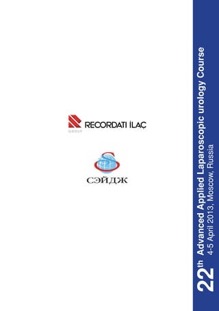 th Advanced Applied Laparoscopic urology Course
22  4-5 April 2013, Moscow, Russia
 