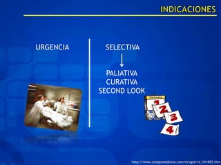 URGENCIA    SELECTIVA


             PALIATIVA
             CURATIVA
           SECOND LOOK




                  http://www.compumedicina.com/cirugia/cir_011003.htm
 