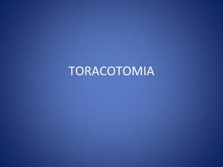 TORACOTOMIA
 