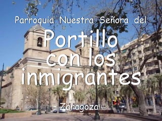 Parroquia  Nuestra  Señora  del   Portillo con los inmigrantes – Zaragoza  –  Parroquia  Nuestra  Señora  del   Portillo con los inmigrantes – Zaragoza  –  