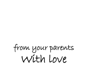 from your parents
With love
 