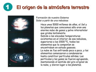 El origen de la atmósfera terrestre Formación de nuestro Sistema Solar a partir de una nebulosa  Hace unos 5000 millones d...