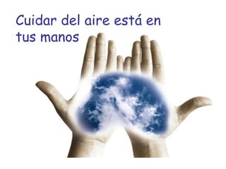 Cuidar del aire está en tus manos 