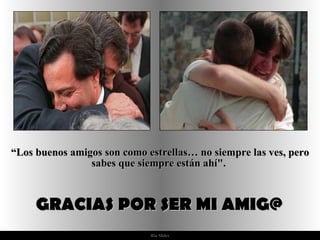 “Los buenos amigos son como estrellas… no siempre las ves, pero
                sabes que siempre están ahí".



     GRACIAS POR SER MI AMIG@
                             Ria Slides
 