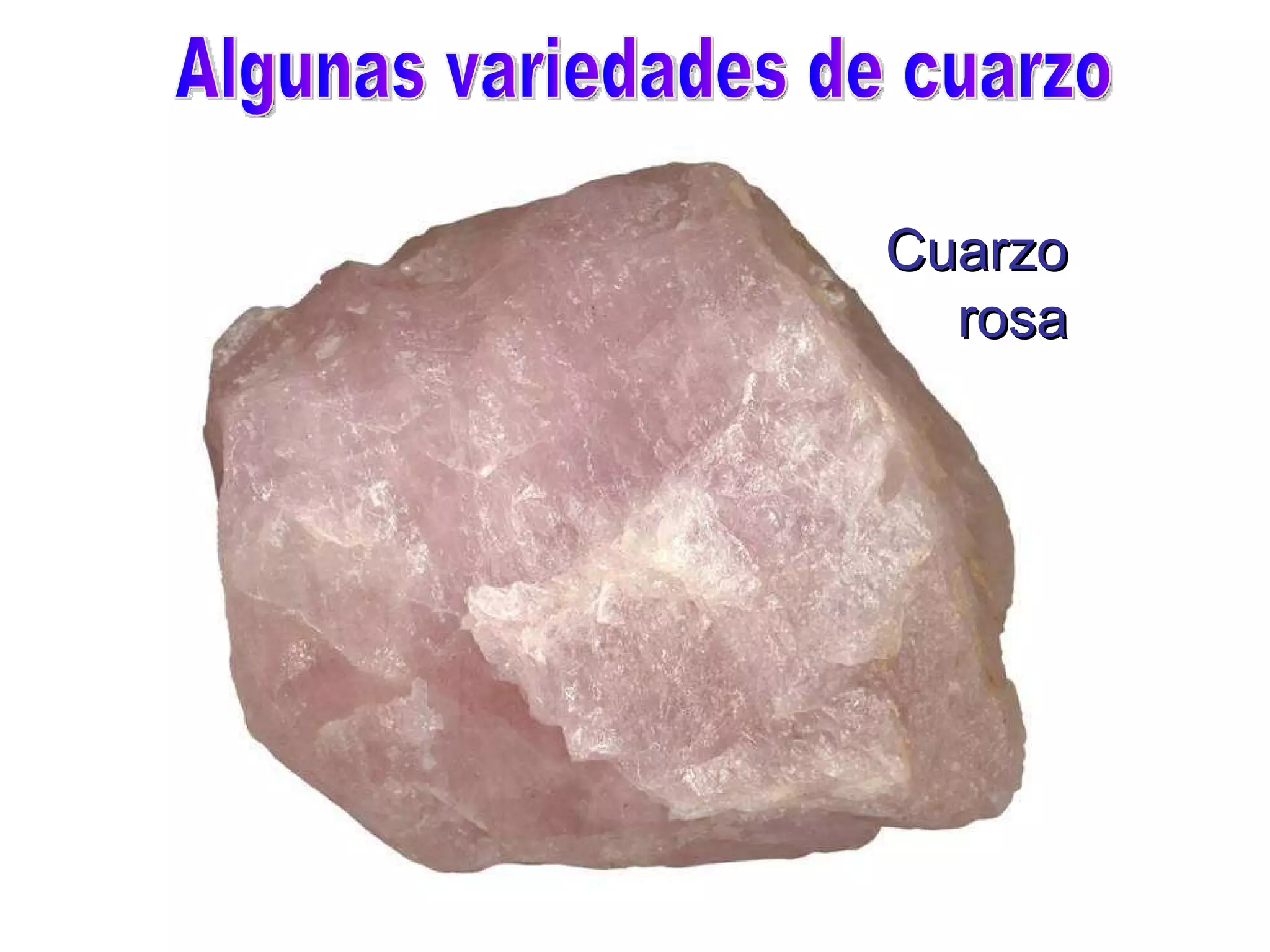 Cuarzo rosa Algunas variedades de cuarzo 