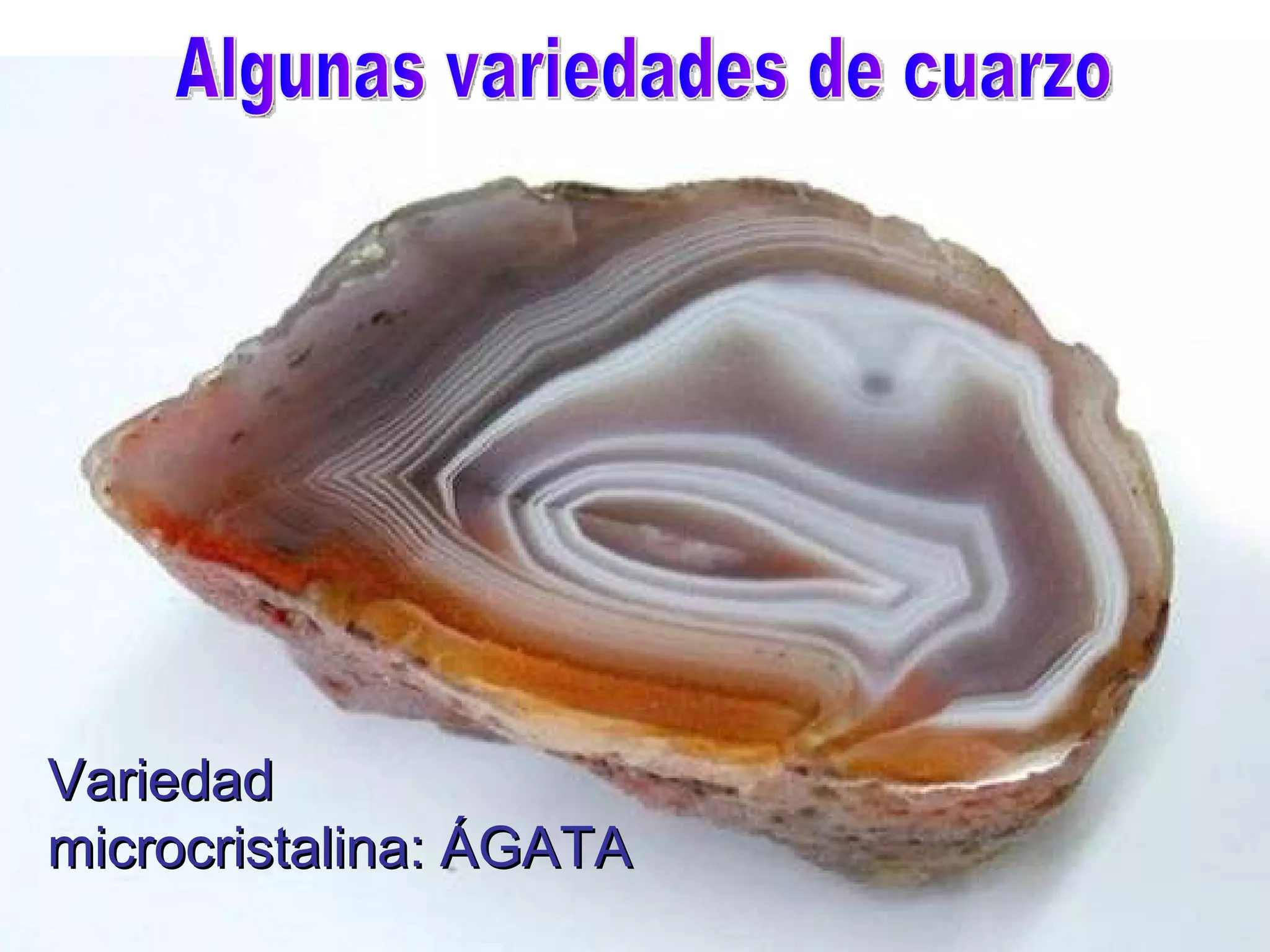 Algunas variedades de cuarzo Variedad microcristalina: ÁGATA 