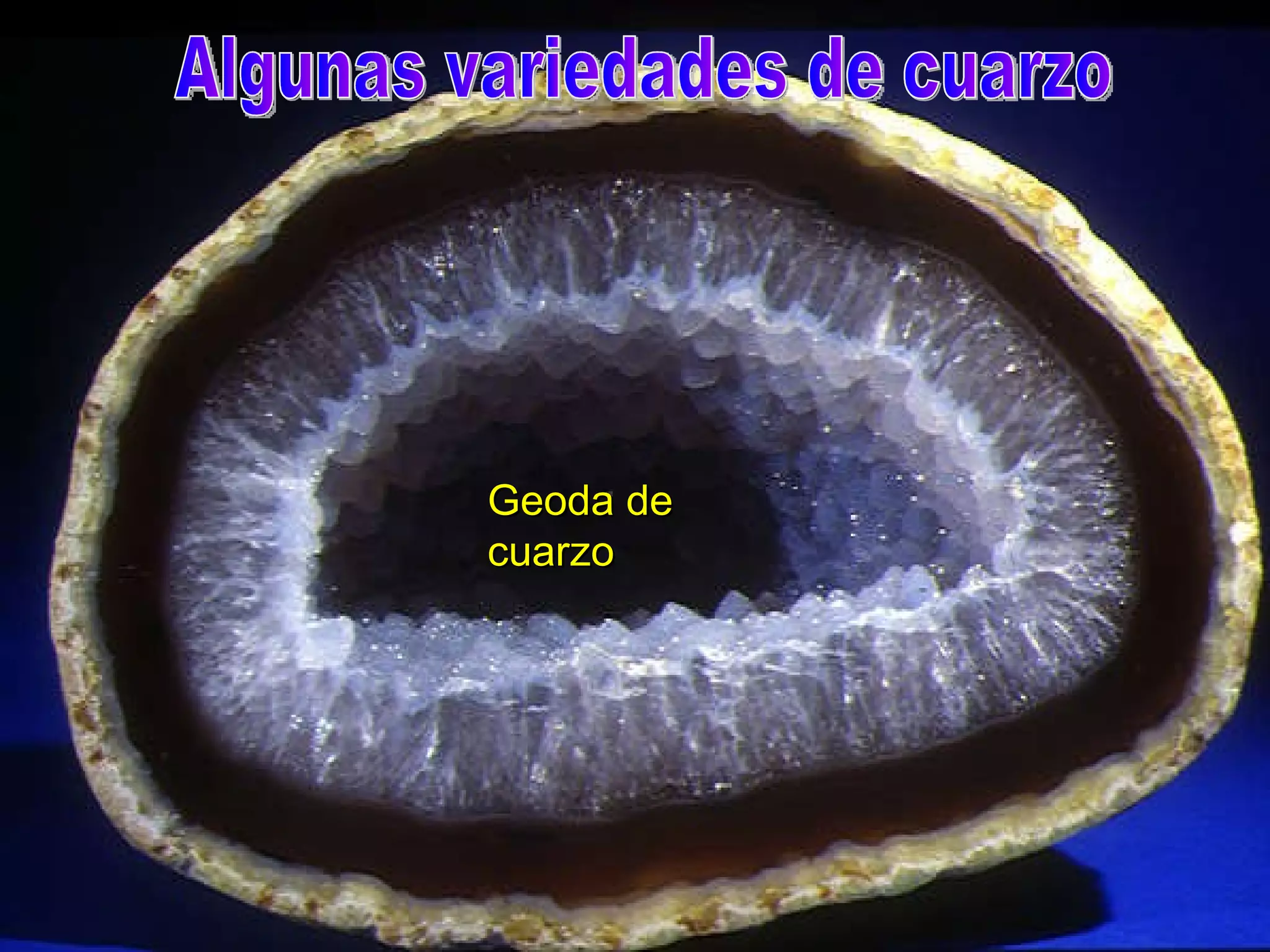Geoda de cuarzo Algunas variedades de cuarzo 