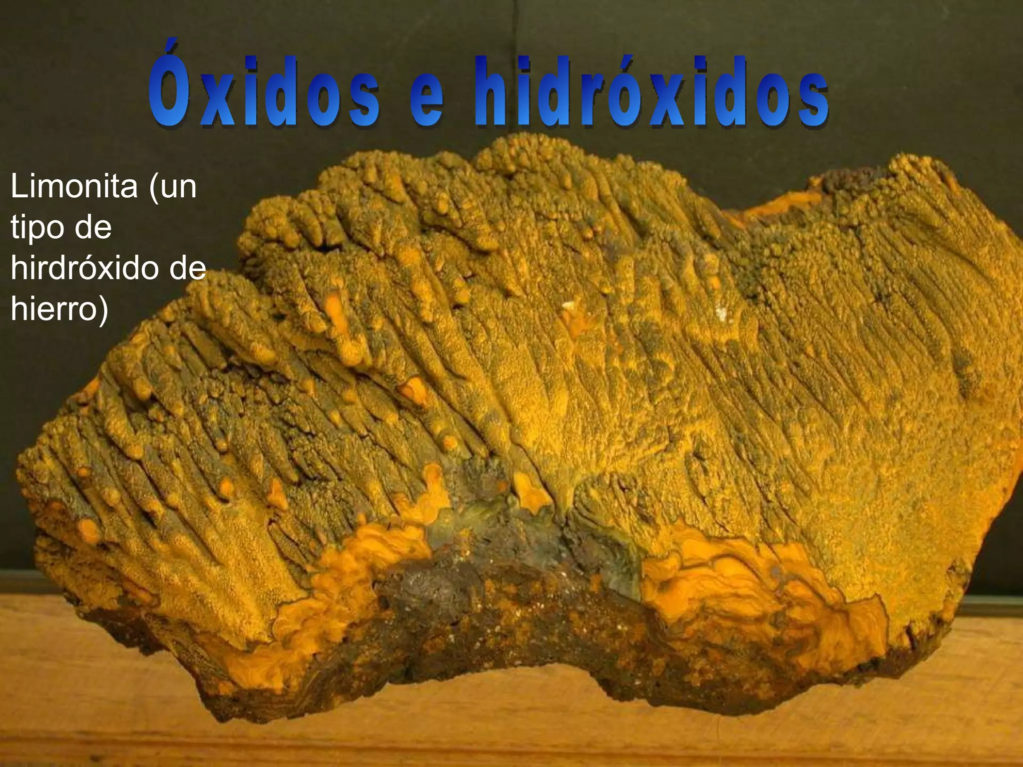 Limonita (un tipo de hirdróxido de hierro) Óxidos e hidróxidos 