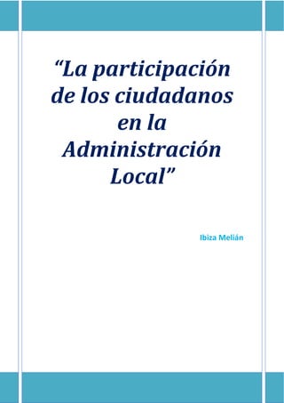 “La participación
de los ciudadanos
en la
Administración
Local”
Ibiza Melián
 