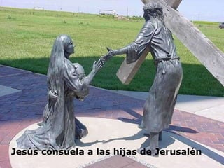 Jesús consuela a las hijas de Jerusalén 