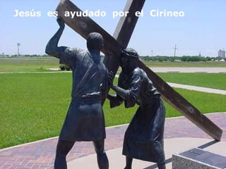 Jesús  es  ayudado  por  el  Cirineo 