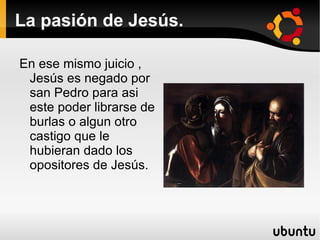 La noche que fue arrestrado fue juzgado por el  Sanedrin de una manera ruín y a escondidas del pueblo. 