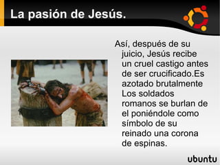 La pasión de Jesús. Este decidió que podria elegir el pueblo entre la liberacion de Jesús de Nazaret y la de un asesino en serie que estaba en la carcel, pero Pilatos se equivocó, ya que la gente eligio la liberacion del asesino. 
