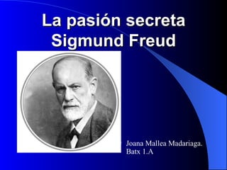La pasión secreta Sigmund Freud ,[object Object]