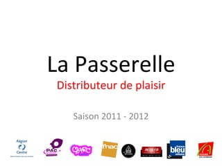 La Passerelle Distributeur de plaisir Saison 2011 - 2012 