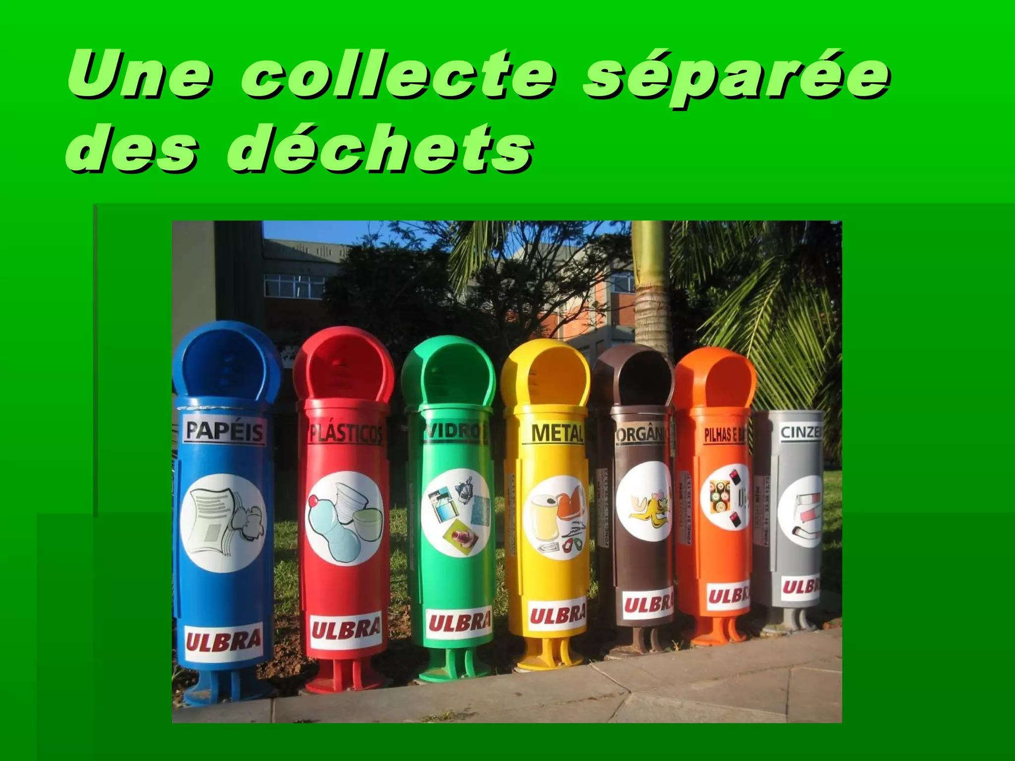 UUne collecte séparéene collecte séparée
des déchetsdes déchets