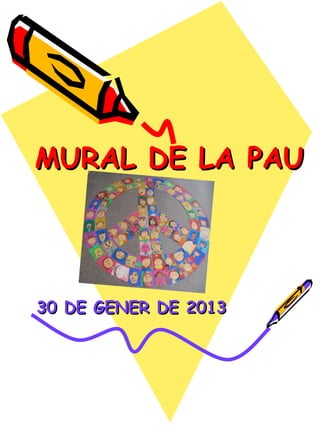 MURAL DE LA PAU




30 DE GENER DE 2013
 