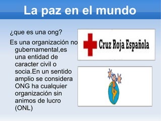 Es la forma de conflicto socio-político más grave entre dos o más grupos humanos .Es quizás una de las más antiguas de todas las relaciones internacionales,aunque se convierte en un fenómeno particular  Con el comienzo de las civilizaciones. La paz en el mundo 