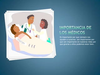 Es importante por que siempre nos
ayudan a curarnos son importantes por
que son importante en nuestras vidas por
que gracias a ellos podemos estar bien.
 