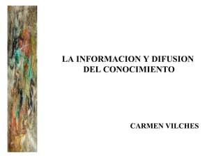 CARMEN   VILCHES LA INFORMACION Y DIFUSION DEL CONOCIMIENTO 